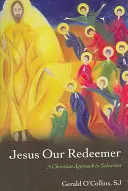 Jézus, a mi Megváltónk: Az üdvösség keresztény megközelítése - Jesus Our Redeemer: A Christian Approach to Salvation