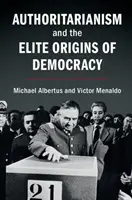 A tekintélyelvűség és a demokrácia elit eredete - Authoritarianism and the Elite Origins of Democracy