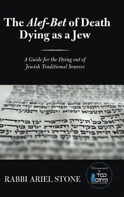 A halál Alef-Bet A zsidóként való haldoklás: Útmutató a haldoklók számára a zsidó hagyományos forrásokból - The Alef-Bet of Death Dying as a Jew: A Guide for the Dying out of Jewish Traditional Sources