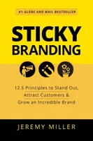 Ragadós márkaépítés: 12,5 alapelv a kiemelkedéshez, az ügyfelek vonzásához és egy hihetetlen márka kialakításához - Sticky Branding: 12.5 Principles to Stand Out, Attract Customers & Grow an Incredible Brand