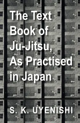 A Japánban gyakorolt Ju-Jitsu tankönyve - Egyszerű értekezés a japán önvédelmi módszerről - The Text-Book of Ju-Jitsu, as Practised in Japan - Being a Simple Treatise on the Japanese Method of Self Defence