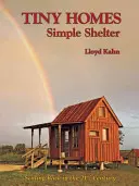 Tiny Homes: Egyszerű menedék: Században: Visszafejlesztés a 21. században - Tiny Homes: Simple Shelter: Scaling Back in the 21st Century