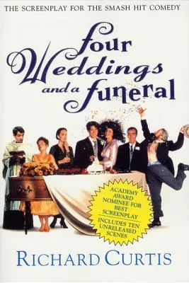 Négy esküvő és egy temetés: A nagysikerű vígjáték forgatókönyve - Four Weddings and a Funeral: The Screenplay for the Smash Hit Comedy