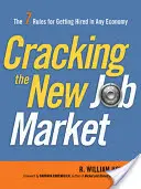 Az új munkaerőpiac feltörése: A 7 szabály, hogy bármilyen gazdaságban felvételt nyerjünk - Cracking the New Job Market: The 7 Rules for Getting Hired in Any Economy