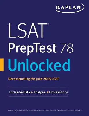 LSAT PrepTest 78 Unlocked: Exkluzív adatok, elemzések és magyarázatok a 2016. júniusi LSAT teszthez - LSAT PrepTest 78 Unlocked: Exclusive Data, Analysis & Explanations for the June 2016 LSAT