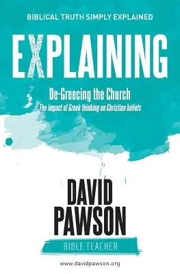 FELSZÓLÍTÁS Az egyház kizsákmányolása: A görög gondolkodás hatása a keresztény hitre - EXPLAINING De-Greecing the Church: The impact of Greek thinking on Christian Beliefs