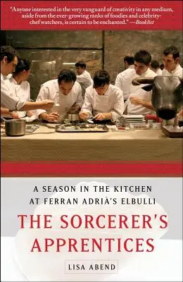 A varázslótanoncok: Egy szezon a Ferran Adri's Elbulli konyhájában - The Sorcerer's Apprentices: A Season in the Kitchen at Ferran Adri's Elbulli