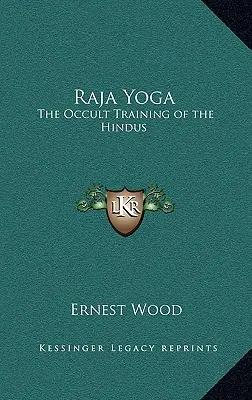 Rádzsa jóga: A hinduk okkult gyakorlata - Raja Yoga: The Occult Training of the Hindus