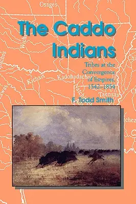 A caddo indiánok: Törzsek a birodalmak találkozásánál, 1542-1854 - The Caddo Indians: Tribes at the Convergence of Empires, 1542-1854