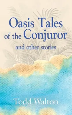 Oázis A varázsló meséi: és más történetek - Oasis Tales of the Conjuror: and other stories