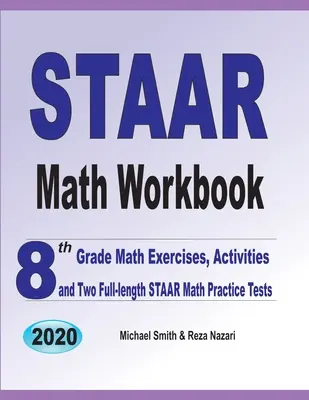 STAAR Math Workbook: 8th Grade Math Exercises, Activities, and Two Full-Length STAAR Math Practice Tests: 8th Grade Math Exercises, Activities, and Two Full-Length STAAR Math Practice Tests - STAAR Math Workbook: 8th Grade Math Exercises, Activities, and Two Full-Length STAAR Math Practice Tests