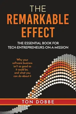 A figyelemre méltó hatás: The Essential Book for Tech-Entrepreneurs-on-a-Mission (A küldetésen lévő tech-vállalkozók alapvető könyve) - The Remarkable Effect: The Essential Book for Tech-Entrepreneurs-on-a-Mission