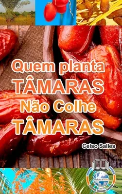 Quem Planta Tmaras, No Colhe Tmaras - Uma Nova frica