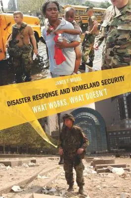 Katasztrófaelhárítás és belbiztonság: Mi működik, mi nem - Disaster Response and Homeland Security: What Works, What Doesn't