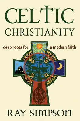 Kelta kereszténység: Mély gyökerek egy modern hithez - Celtic Christianity: Deep Roots for a Modern Faith