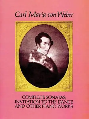 Teljes szonáták, meghívás a táncra és más zongoraművek - Complete Sonatas, Invitation to the Dance and Other Piano Works