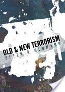 Régi és új terrorizmus: A késő modernitás, a globalizáció és a politikai erőszak átalakulása - Old and New Terrorism: Late Modernity, Globalization and the Transformation of Political Violence