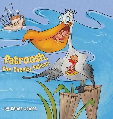 Patroosh, a pimasz pelikán - Patroosh, the Cheeky Pelican