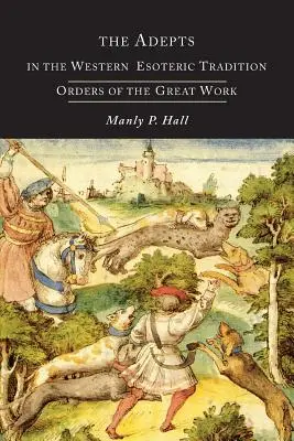 Az adeptusok a nyugati ezoterikus hagyományban: A keresés rendjei - The Adepts in the Western Esoteric Tradition: Orders of the Quest