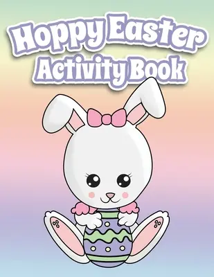 Hoppy Easter Activity Book 100 Pages Of Fun: Big Activity Workbook for Toddlers & Kids Ages 6-10 featuring Dot to Dot, Mazes, Sudoku, Coloring and Lot