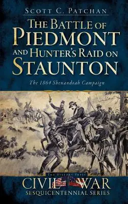 A piedmonti csata és Hunter rajtaütése Stauntonon: Az 1864-es shenandoah-i hadjárat - The Battle of Piedmont and Hunter's Raid on Staunton: The 1864 Shenandoah Campaign