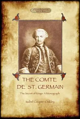 The Comte de St Germain: A híres alkimista és rózsakeresztes adeptus végleges beszámolója (Aziloth Books) - The Comte de St Germain: The Definitive Account of the Famed Alchemist and Rosicrucian Adept (Aziloth Books)