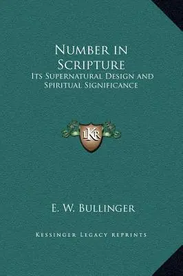 Szám a Szentírásban: A szám: Természetfeletti tervezése és spirituális jelentősége - Number in Scripture: Its Supernatural Design and Spiritual Significance