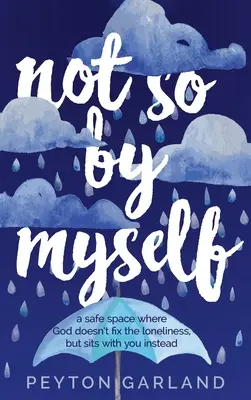 Not So By Myself: Egy biztonságos hely, ahol Isten nem a magányt oldja meg, hanem veled ül helyette. - Not So by Myself: A safe space where God doesn't fix the loneliness, but sits with you instead