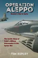 Aleppói hadművelet: Oroszország háborúja Szíriában - Operation Aleppo: Russia's War in Syria