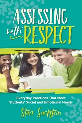 Értékelés tisztelettel: A diákok szociális és érzelmi szükségleteinek megfelelő mindennapi gyakorlatok - Assessing with Respect: Everyday Practices That Meet Students' Social and Emotional Needs