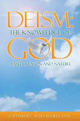 Deizmus: Az Isten ismerete - az ész és a természet alapján - Deism: The Knowledge of GOD - Based Reason and Nature