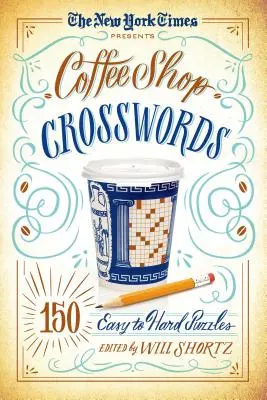 The New York Times Presents Coffee Shop Crosswords: Keresztrejtvények: 150 könnyű és nehéz rejtvény - The New York Times Presents Coffee Shop Crosswords: 150 Easy to Hard Puzzles