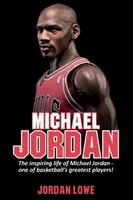 Michael Jordan: Michael Jordan - a kosárlabdázás egyik legnagyobb játékosának inspiráló élete. - Michael Jordan: The inspiring life of Michael Jordan - one of basketball's greatest players