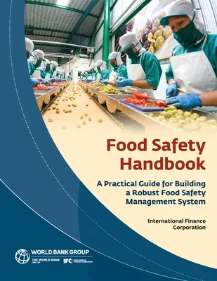 Élelmiszerbiztonsági kézikönyv: Gyakorlati útmutató egy megbízható élelmiszerbiztonsági irányítási rendszer kiépítéséhez - Food Safety Handbook: A Practical Guide for Building a Robust Food Safety Management System