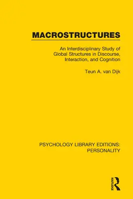 Makroszerkezetek: A diskurzus, az interakció és a megismerés globális struktúráinak interdiszciplináris vizsgálata - Macrostructures: An Interdisciplinary Study of Global Structures in Discourse, Interaction, and Cognition