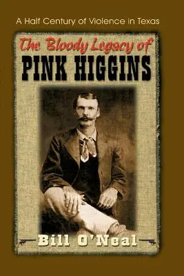 Pink Higgins véres öröksége: Az erőszak fél évszázada Texasban - The Bloody Legacy of Pink Higgins: A Half Century of Violence in Texas