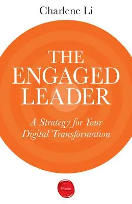 Az elkötelezett vezető: Stratégia a digitális átalakuláshoz - The Engaged Leader: A Strategy for Your Digital Transformation