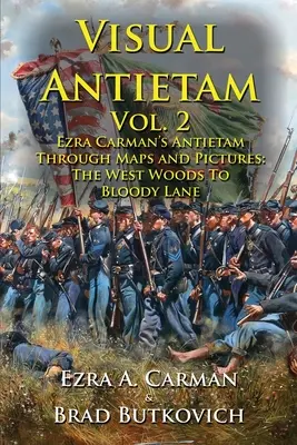 Visual Antietam Vol. 2: Ezra Carman's Antietam Through Maps and Pictures: A nyugati erdőtől a Bloody Lane-ig - Visual Antietam Vol. 2: Ezra Carman's Antietam Through Maps and Pictures: The West Woods to Bloody Lane