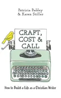 Craft, Cost & Call: Hogyan építsünk életet keresztény íróként? - Craft, Cost & Call: How to Build a Life as a Christian Writer