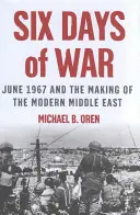 A háború hat napja: 1967 júniusa és a modern Közel-Kelet kialakulása - Six Days of War: June 1967 and the Making of the Modern Middle East