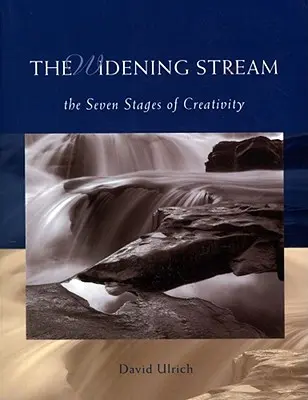 A szélesedő folyam: A kreativitás hét szakasza - The Widening Stream: The Seven Stages of Creativity