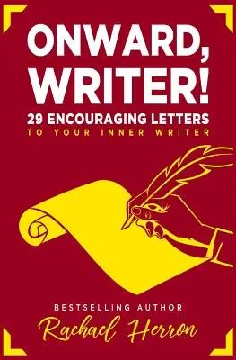 Előre, író!: 29 bátorító levél a belső írónak - Onward, Writer!: 29 Encouraging Letters to Your Inner Writer