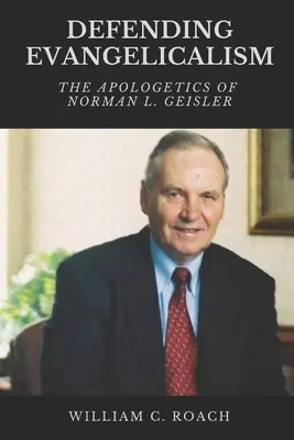 Az evangélikusság védelme: Norman L. Geisler apologetikája - Defending Evangelicalism: The Apologetics of Norman L. Geisler