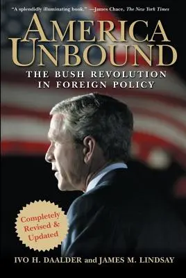 America Unbound: A Bush-forradalom a külpolitikában - America Unbound: The Bush Revolution in Foreign Policy