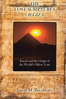 A gízai elveszett írások: Énók és a világ legrégebbi szövegeinek eredete - The Lost Scriptures of Giza: Enoch and the Origin of the World's Oldest Texts