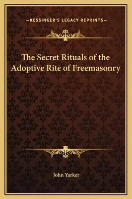 A szabadkőművesség örökbefogadó rítusának titkos szertartásai - The Secret Rituals of the Adoptive Rite of Freemasonry