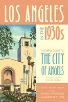 Los Angeles az 1930-as években: A Wpa-kalauz az angyalok városába - Los Angeles in the 1930s: The Wpa Guide to the City of Angels