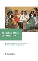 Teológia a gyarmatosítás után: Bediako, Barth és a teológiai reflexió jövője - Theology After Colonization: Bediako, Barth, and the Future of Theological Reflection