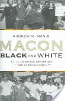 Macon fekete-fehérben: Egy kimondhatatlan szétválasztás az amerikai században - Macon Black and White: An Unutterable Separation in the American Century