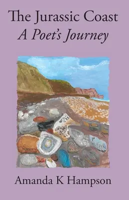 A Jurassic Coast, egy költő utazása: Egy költő utazása - The Jurassic Coast, A Poet's Journey: A Poet's Journey